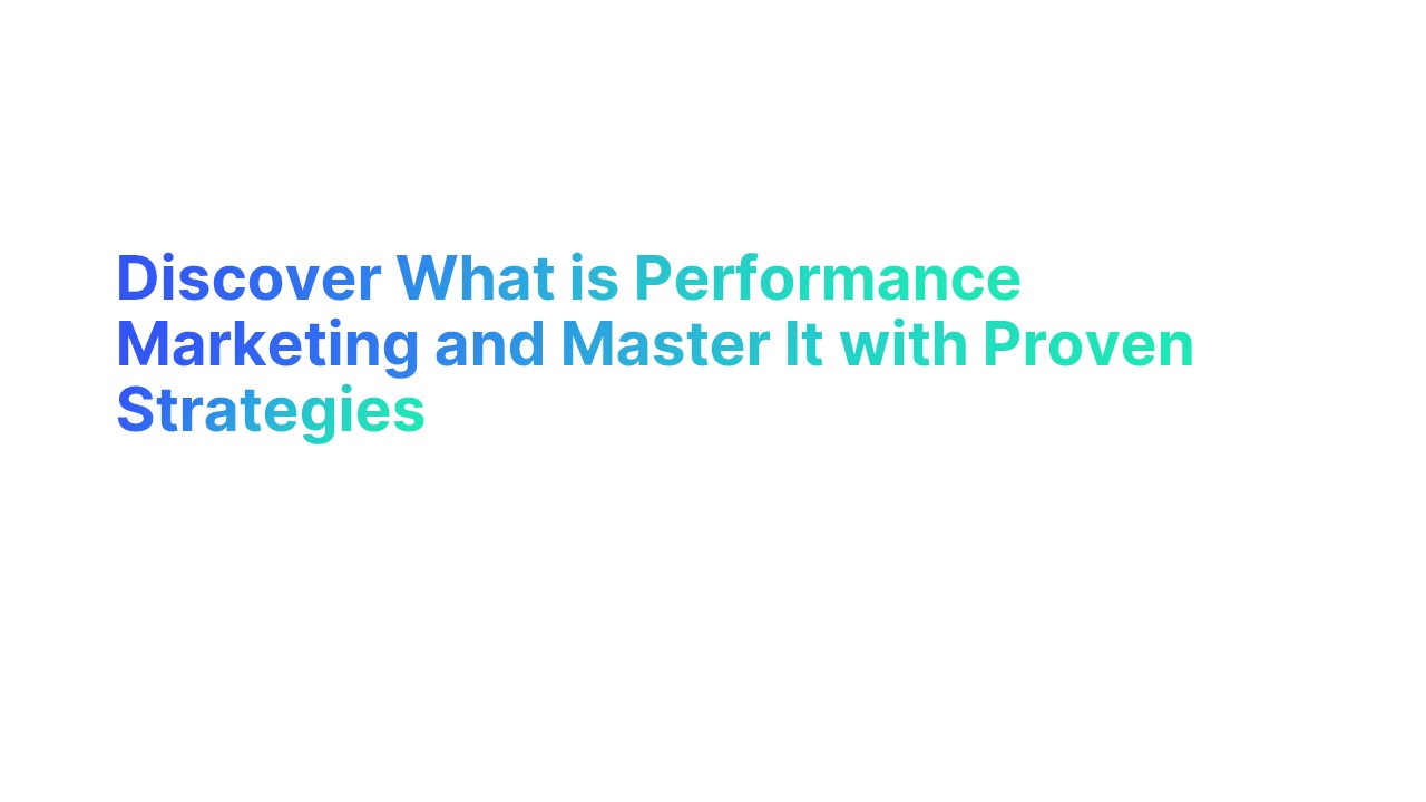 discover-what-is-performance-marketing-and-master-it-with-proven